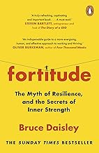 Fortitude: The Myth of Resilience, and the Secrets of Inner Strength: A Sunday Times Bestseller