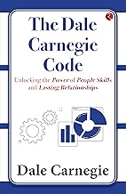 The Dale Carnegie Code: Unlocking the Power of People Skills and Lasting Relationships