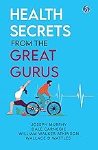 Health Secrets from the Great Gurus: Effective Tips & Spiritual Wisdom to live a healthy life from famous Gurus