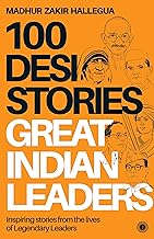 100 Desi Stories Series: Great Indian Leaders: Inspiring stories from the lives of Legendary Leaders