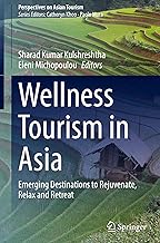 Wellness Tourism in Asia: Emerging Destinations to Rejuvenate, Relax and Retreat