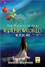 The Purpose of You in this World is for Me