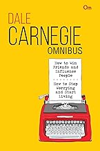 Dale Carnegie Omnibus: How to Win Friends and Influence People + How to Stop Worrying and Start Living (2 in 1)
