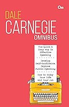 Dale Carnegie Omnibus: The Quick & Easy Way to Effective Speaking + Develop Self Confidence, Improve Public Speaking + How to Enjoy Your Life and Your Job ( 3 in 1)