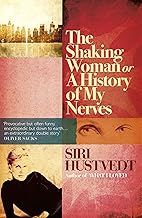 THE SHAKING WOMAN OR A HISTORY MY NERVES