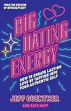 Big Dating Energy: How to Create Lasting Love by Tapping Into Your Authentic Self