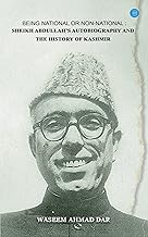 Being National or Non-National Sheikh Abdullah's Autobiography and the History of Kashmir