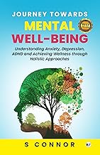 JOURNEY TOWARDS MENTAL WELL-BEING: Understanding Anxiety, Depression, ADHD and Achieving Wellness through Holistic Approaches
