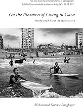 On the Pleasures of Living in Gaza: Remembering a Way of Life Now Destroyed