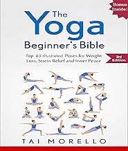 Yoga: The Yoga Beginner's Bible: Top 63 Illustrated Poses for Weight Loss, Stress Relief and Inner Peace (yoga for beginners, yoga books, meditation, mindfulness, ... yoga anatomy, fitness books Book 1)