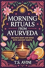 Morning Rituals from Ayurveda: Balance Body and Mind with Ancient Habits