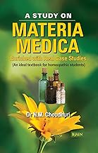 A Study on Materia Medica - Enriched with Real Case Studies An Ideal textbook for homeopathic Students