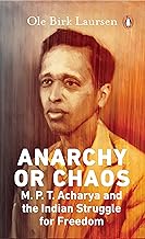 Anarchy or Chaos: M.P.T. Acharya and the Indian Struggle for Freedom