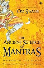 The Ancient Science of Mantras: Wisdom of the Sages - Realize your dreams Achieve your goals