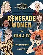 Renegade Women in Film and TV: 50 Trailblazers in Film and TV