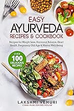 Easy Ayurveda Recipes & Cookbook: Recipes for Weight Loss, Hormonal Balance, Heart Health, Pregnancy, Old Age & Mental Well-Being