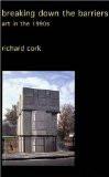 Breaking Down The Barriers By Richard Cork, PB ISBN13: 9780300095104 ISBN10: 300095104 for USD 50.03
