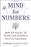 A Mind for Numbers: How to Excel at Math and Science (Even If You Flunked Algebra) Paperback – 31 Jul 2014 by Barbara Oakley ISBN13:9780399165245 ISBN10:039916524X for USD 25.45