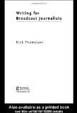 Writing For Broadcast Journalists by Rick Thompson, PB ISBN13: 9780415317979 ISBN10: 415317975 for USD 18.91