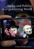 Media And Politics In A Globalizing World By Alexa Robertson, PB ISBN13: 9780745654706 ISBN10: 745654703 for USD 45.45