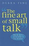FINE ART OF SMALL TALK:FINE, DEBRA ISBN13: 9780749926748 ISBN10: 0749926740 for USD 22.1