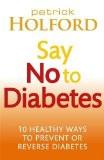 SAY NO TO DIABETES:HOLFORD, PATRICK ISBN13: 9780749955892 ISBN10: 0749955899 for USD 34.87