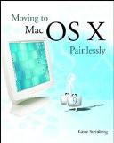 Moving To Mac Os X Painlessly By Gene Steinberg, PB ISBN13: 9780764526275 ISBN10: 764526278 for USD 45.2