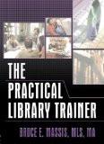 The Practical Library Trainer By Bruce E. Massis, PB ISBN13: 9780789022684 ISBN10: 789022680 for USD 41.84