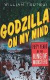 Godzilla On My Mind By William Minoru Tsutsui, PB ISBN13: 9781403964748 ISBN10: 1403964742 for USD 32.22