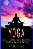Yoga: Guide to Healthy Living, Mindfulness, Weight Loss and Meditation Paperback – Import, 12 Sep 2016
by Emely Sand (Author) ISBN13: 9781539779032 ISBN10: 1539779033 for USD 21.95