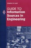 Guide To Information Sources In Engineering by Charles R. Lord, HB ISBN13: 9781563086991 ISBN10: 1563086999 for USD 53.98