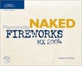 Naked Macromedia Fireworks Mx 2004 By Barbara Waxer, PB ISBN13: 9781592001255 ISBN10: 1592001254 for USD 56.24