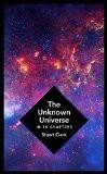 The Unknown Universe: What We Don'T Know About Time And Space In Ten Chapters by Stuart Clark, HB ISBN13: 9781781855744 ISBN10: 1781855749 for USD 33.3