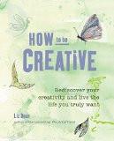 How to be Creative By Liz Dean, Paperback ISBN13: 9780715643051 ISBN10: 715643053 for USD 34.75