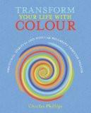 Transform Your Life with Colour By Charles Phillips, Paperback ISBN13: 9780715643051 ISBN10: 715643053 for USD 32.76