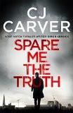 Spare Me the Truth, An explosive, high octane thriller By CJ Carver, Paperback ISBN13: 9780715643051 ISBN10: 715643053 for USD 21.08