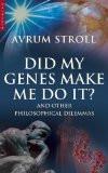 Did My Genes Make Me Do It? By Avrum Stroll, PB ISBN13: 9781851684489 ISBN10: 1851684484 for USD 32.22