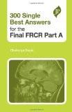 300 Single Best Answers for the Final FRCR Part A by Chaitanya Gupta Paper Back ISBN13: 9781907816024 ISBN10: 190781602X for USD 33.05