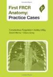 First FRCR Anatomy: Practice Cases by Constantinos Tingerides  Ashley Uttley  David Minks  Claire Exley Paper Back ISBN13: 9781907816376 ISBN10: 1907816372 for USD 46.17