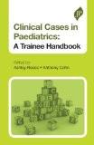 Clinical Cases in Paediatrics: A Trainee Handbook by Ashley Reece  Anthony Cohn Paper Back ISBN13: 9781907816475 ISBN10: 190781647X for USD 38.42