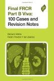 Final FRCR Part B Viva 100 Cases and Revision Notes by Richard White  Robin Proctor  Ian Zealley Paper Back ISBN13: 9781907816482 ISBN10: 1907816488 for USD 41.25