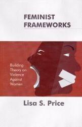 Feminist Frameworks; Building Theory on Violence Against Women [Paperback] [J] [[Condition:New]] [[ISBN:8189833871]] [[author:Lisa S Price]] [[binding:Paperback]] [[format:Paperback]] [[manufacturer:AAKAR BOOKS]] [[publication_date:2009-01-01]] [[brand:AAKAR BOOKS]] [[ean:9788189833879]] [[ISBN-10:8189833871]] for USD 16.14