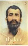 Thakur: A Life of Sri Ramakrishna [May 30, 2008] Mehrotra, Rajiv]