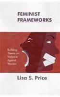 Feminist Frameworks: Building Theory on Violence Against Women Price, Lisa S [[ISBN:8189833863]] [[Format:Paperback]] [[Condition:Brand New]] [[Author:Price, Lisa S]] [[ISBN-10:8189833863]] [[binding:Paperback]] [[manufacturer:Aakar Books]] [[publication_date:2009-01-01]] [[brand:Aakar Books]] [[ean:9788189833862]] for USD 21.71