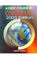 A FIRST COURSE IN COMPUTERS 2003 EDITION (WITH CD) [Paperback] SANJAY SAXENA] [[Condition:New]] [[ISBN:8125914471]] [[author:Sanjay Saxena]] [[binding:Paperback]] [[format:Paperback]] [[manufacturer:Vikas Publication House Pvt Ltd]] [[package_quantity:3]] [[brand:Vikas Publication House Pvt Ltd]] [[ean:9788125914471]] [[ISBN-10:8125914471]] for USD 36.04