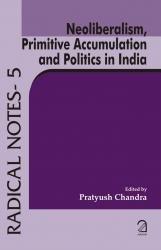Neoliberalism, Primitive Accumulation and Politics in India: (Radical Notes - [[ISBN:9350020637]] [[Format:Paperback]] [[Condition:Brand New]] [[Author:Pratyush Chandra]] [[ISBN-10:9350020637]] [[binding:Paperback]] [[manufacturer:Aakar Books]] [[number_of_pages:125]] [[publication_date:2011-06-29]] [[brand:Aakar Books]] [[ean:9789350020630]] for USD 15.66