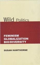 Wild Politics: Feminism, Globalization, Bio/Diversity [Hardcover] [[ISBN:8189833626]] [[Format:Hardcover]] [[Condition:Brand New]] [[Author:Susan Hawthorne]] [[ISBN-10:8189833626]] [[binding:Hardcover]] [[manufacturer:AAKAR BOOKS]] [[package_quantity:4]] [[publication_date:2008-01-01]] [[brand:AAKAR BOOKS]] [[ean:9788189833626]] for USD 48.18
