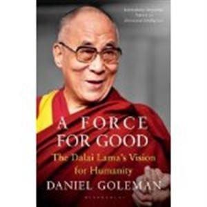 A Force for Good: The Dalai Lamas Vision for Our World [Paperback] DANIEL] [[Condition:New]] [[ISBN:9385436007]] [[author:DANIEL GOLEMAN]] [[binding:Paperback]] [[format:Paperback]] [[manufacturer:Bloomsbury India]] [[package_quantity:107]] [[brand:Bloomsbury India]] [[ean:9789385436000]] [[ISBN-10:9385436007]] for USD 28.74
