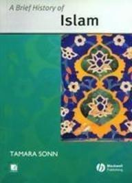 A Brief History of Islam [Aug 31, 2004] Sonn, Tamara and Williamsburg, Mary] Additional Details<br>
------------------------------



Format: Import

 [[ISBN:1405131217]] [[Format:Paperback]] [[Condition:Brand New]] [[Author:Tamara Sonn]] [[Edition:New Ed]] [[ISBN-10:1405131217]] [[binding:Paperback]] [[manufacturer:Blackwell]] [[number_of_pages:224]] [[package_quantity:5]] [[publication_date:2004-01-01]] [[brand:Blackwell]] [[ean:9781405131216]] for USD 21.11