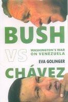 Bush Vs. Chavez: Washington's War on Venezuela [Jan 01, 2009] Golinger, Eva]